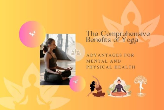 The Comprehensive Benefits of Yoga: Advantages for Mental and Physical Health