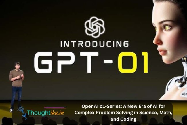 OpenAI o1-Series: A New Era of AI for Complex Problem Solving in Science, Math, and Coding