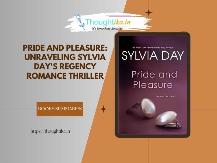 Pride and Pleasure: Unraveling Sylvia Day's Regency Romance Thriller