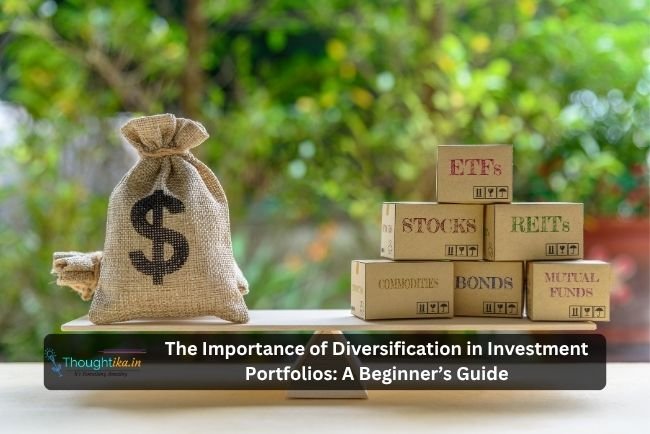 The Importance of Diversification in Investment Portfolios: A Beginner’s Guide