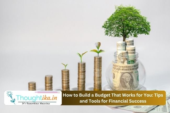 How to Build a Budget That Works for You: Tips and Tools for Financial Success
