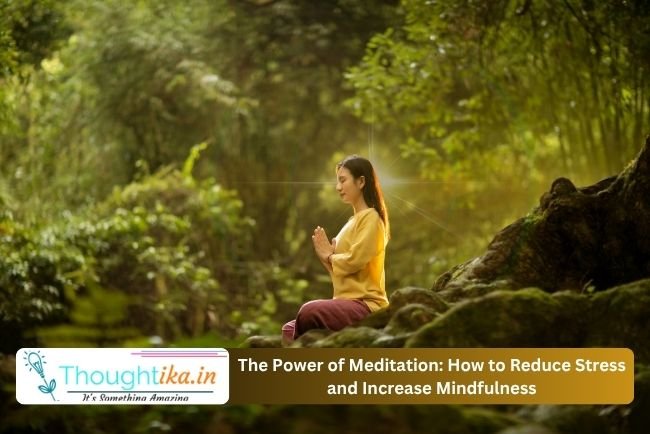 The Power of Meditation: How to Reduce Stress and Increase Mindfulness