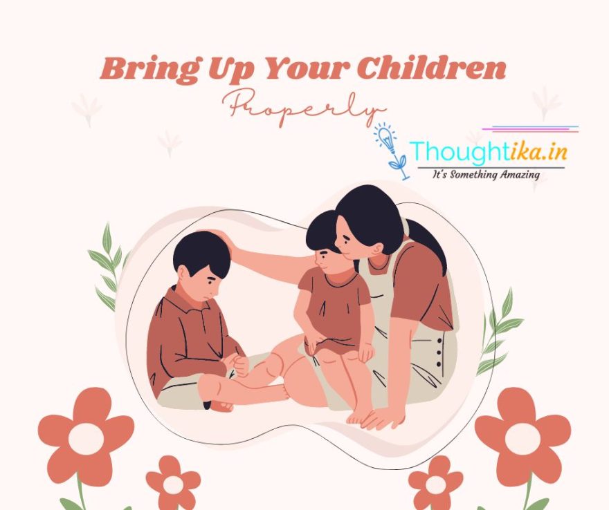 Bring Up Your Children Properly
